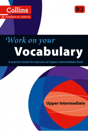 Work on your Vocabulary – Upper Intermediate B2
