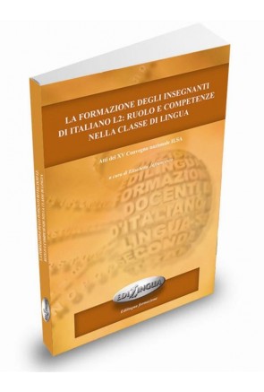 La formazione degli insegnanti di italiano L2: ruolo e competenza nella classe di lingua.