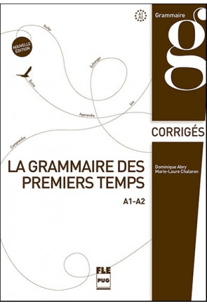 La Grammaire des premiers temps A1-A2 - Corrig&eacute;s