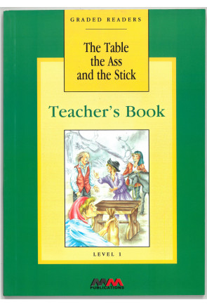 THE TABLE, THE ASS AND THE STICK - TEACHER'S BOOK THE TABLE, THE ASS AND THE STICK - TEACHER'S BOOK
