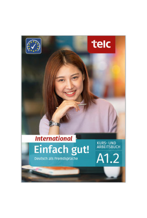 EINFACH GUT! INTERNATIONAL DEUTSCH ALS FREMDSPRACHE A1.2 EINFACH GUT! INTERNATIONAL DEUTSCH ALS FREMDSPRACHE A1.2
