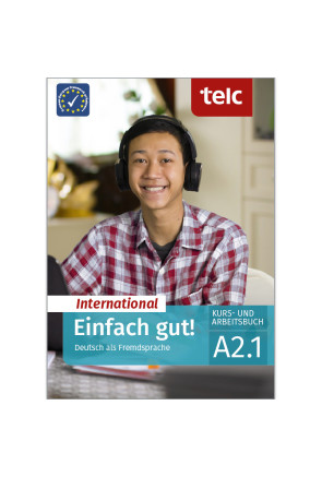 EINFACH GUT! INTERNATIONAL DEUTSCH ALS FREMDSPRACHE A2.1 EINFACH GUT! INTERNATIONAL DEUTSCH ALS FREMDSPRACHE A2.1
