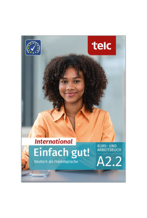 EINFACH GUT! INTERNATIONAL DEUTSCH ALS FREMDSPRACHE A2.2 EINFACH GUT! INTERNATIONAL DEUTSCH ALS FREMDSPRACHE A2.2
