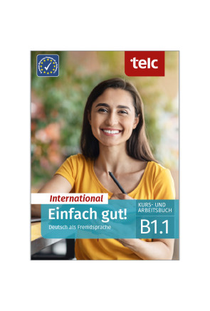 EINFACH GUT! INTERNATIONAL DEUTSCH ALS FREMDSPRACHE B1.1 EINFACH GUT! INTERNATIONAL DEUTSCH ALS FREMDSPRACHE B1.1