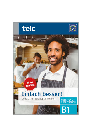 EINFACH BESSER! DEUTSCH FÜR BERUFSSPRACHKURSE B1 EINFACH BESSER! DEUTSCH FÜR BERUFSSPRACHKURSE B1