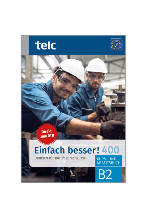 EINFACH BESSER! 400 DEUTSCH FÜR BERUFSSPRACHKURSE B2 EINFACH BESSER! 400 DEUTSCH FÜR BERUFSSPRACHKURSE B2