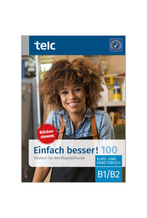 EINFACH BESSER! 100 DEUTSCH FÜR BERUFSSPRACHKURSE B1/B2 EINFACH BESSER! 100 DEUTSCH FÜR BERUFSSPRACHKURSE B1/B2
