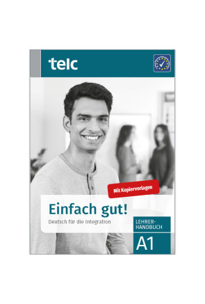 EINFACH GUT! DEUTSCH FÜR DIE INTEGRATION A1 LEHRERHANDBUCH EINFACH GUT! DEUTSCH FÜR DIE INTEGRATION A1 LEHRERHANDBUCH